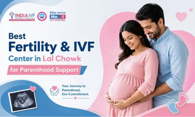 Fertility & Best IVF Center in Lal Chowk for Parenthood Support at India IVF