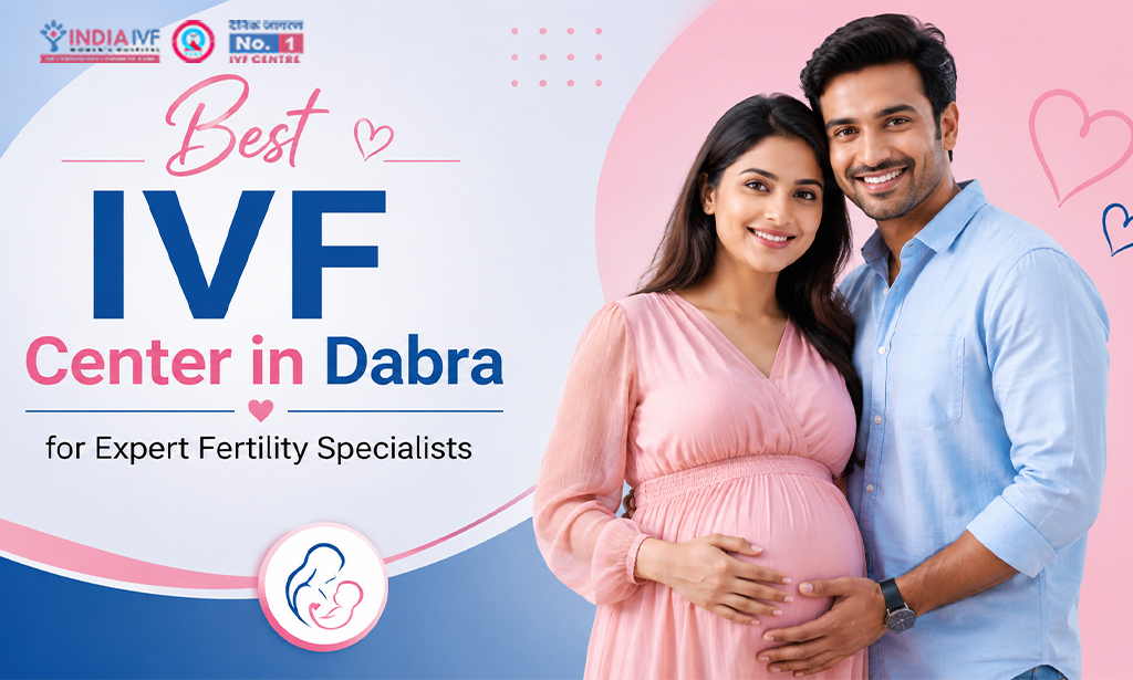 Best IVF Center in Dabra