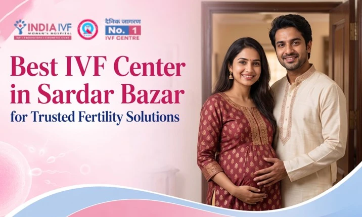 Best IVF Center in Sardar Bazar