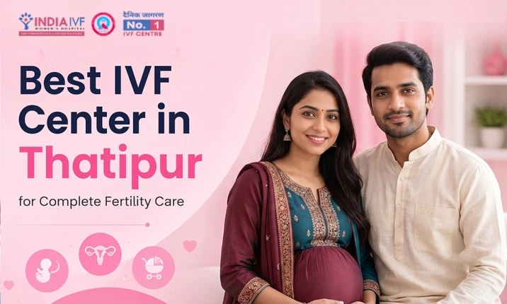 Best IVF Center in Thatipur, Gwalior for Complete Fertility Care | India IVF Fertility Clinic