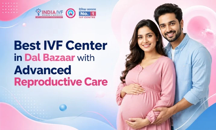 Best IVF Center in Dal Bazaar