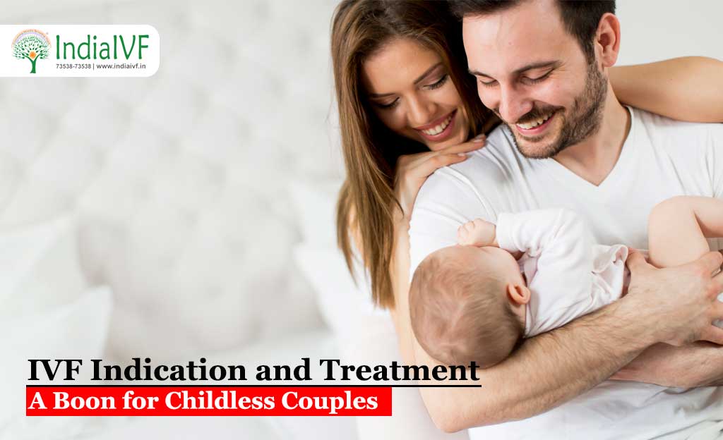 IVF Indications and IVF Treatment: A Boon for Childless Couples