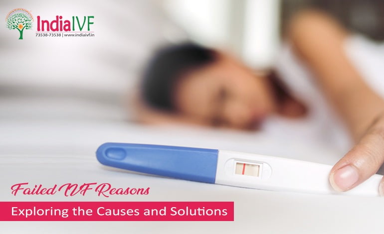 Failed IVF Reasons: Uncovering the Causes and Finding Solutions at India IVF Clinic, Delhi