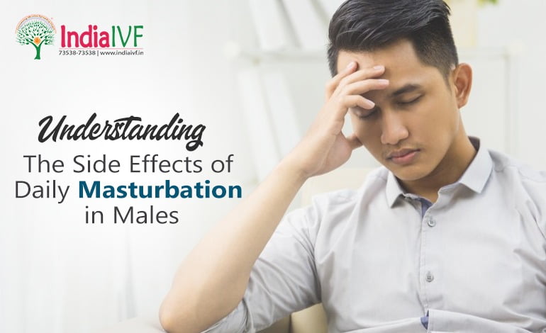 Understanding the Side Effects of Daily Masturbation in Males: An Insight from India IVF Fertility