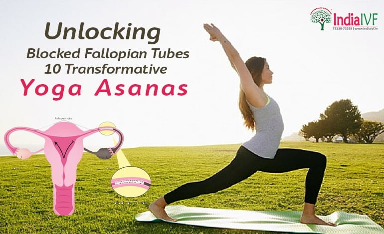 The Power of Yoga: Top 10 Asanas to Unlock Blocked Fallopian Tubes