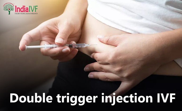 Double Trigger Injection IVF: A Comprehensive Guide from India IVF Fertility