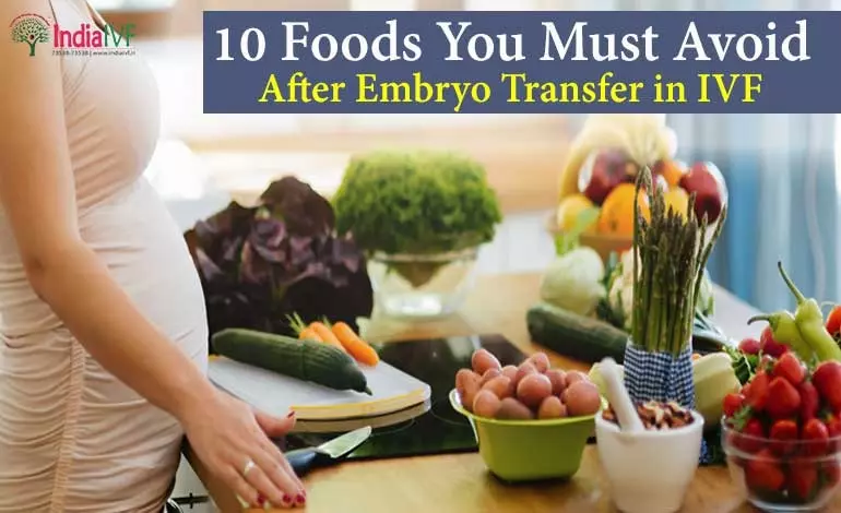 10 Foods You Must Avoid After Embryo Transfer in IVF