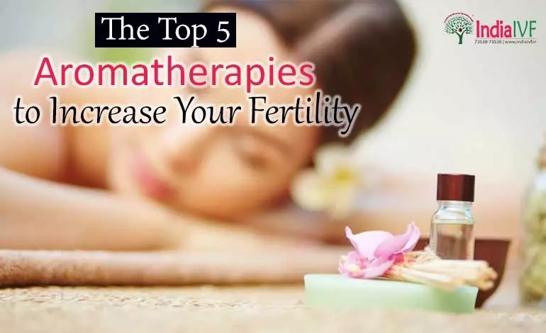 Harnessing the Power of Aroma: The Top 5 Aromatherapies to Increase Your Fertility