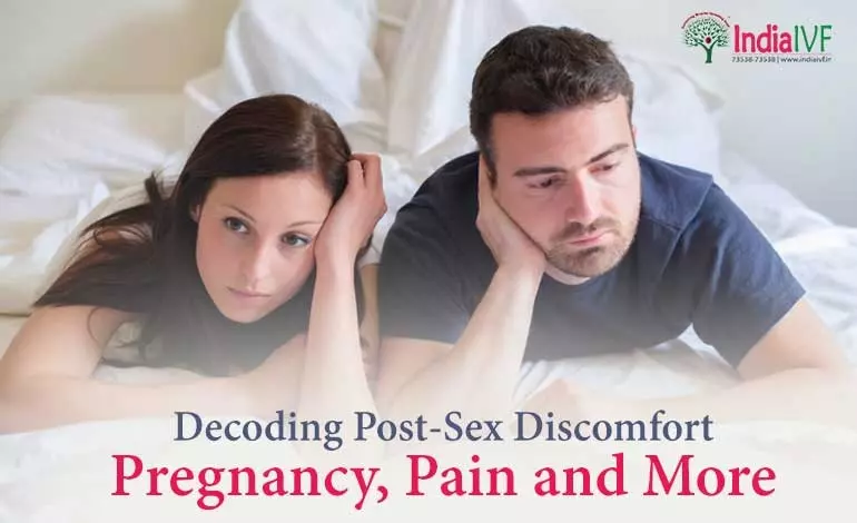 Decoding Post-Sex Discomfort: Pregnancy, Pain and More