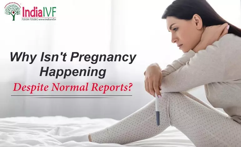 Why Isn’t Pregnancy Happening Despite Normal Reports?