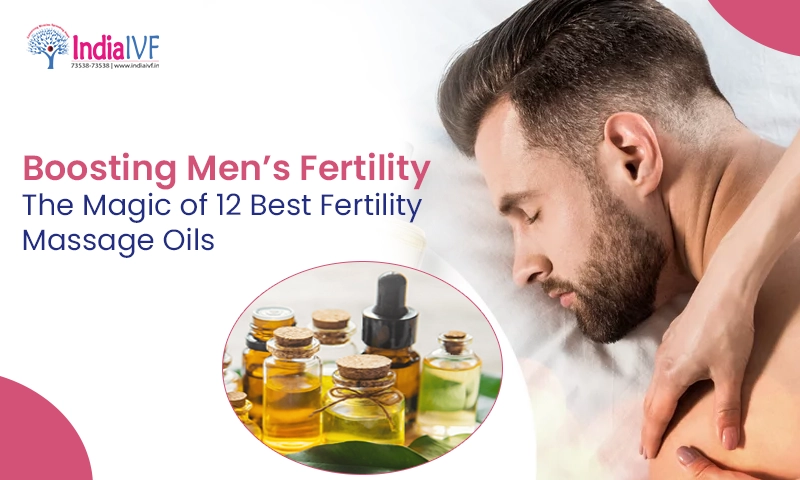 Boosting Men’s Fertility: The Magic of 12 Best Fertility Massage Oils