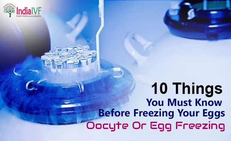 10 Things You Must Know Before Freezing Your Eggs | Oocyte Or Egg Freezing