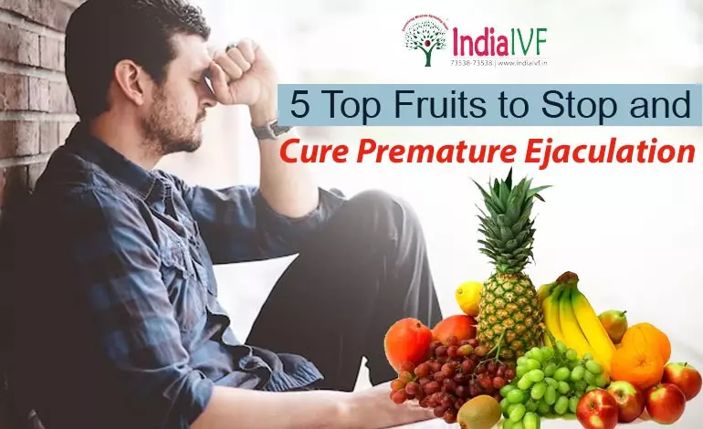 Top Fruits to Stop and Cure Premature Ejaculation
