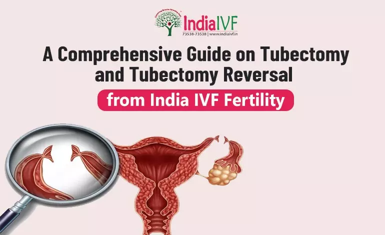 Turning Back the Clock: A Comprehensive Guide on Tubectomy and Tubectomy Reversal from India IVF Fertility