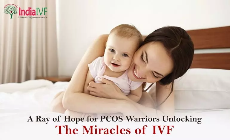 A Ray of Hope for PCOS Warriors :Unlocking the Miracles of IVF