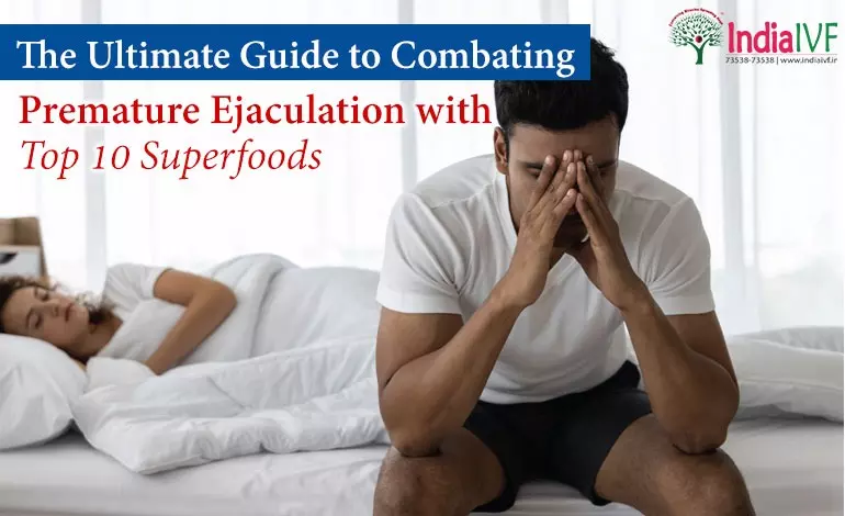 Combating Premature Ejaculation with Top 10 Superfoods