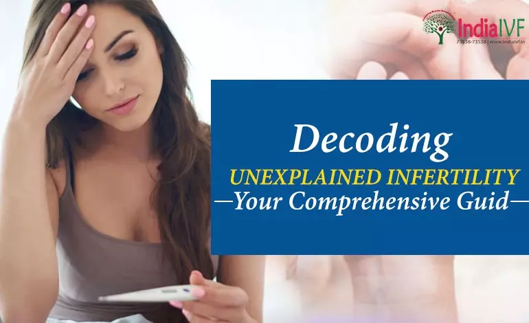 Your Guide to Understanding and Treating Unexplained Infertility: Decoding the Unknown:
