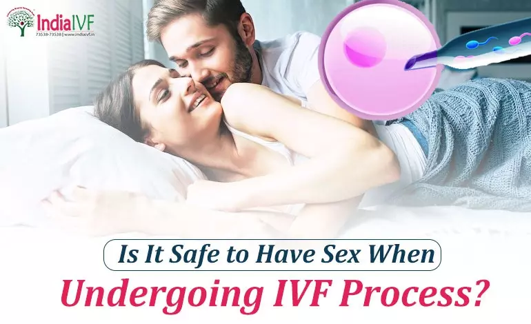 Sex During IVF Treatment: Is It Safe to Have Sex When Undergoing IVF Process?