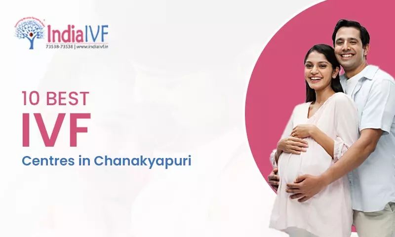 10 Best IVF Centres in Chanakyapuri