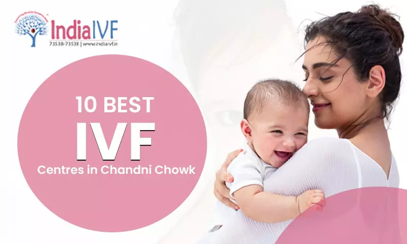 10 Best IVF Centres in Chandni Chowk