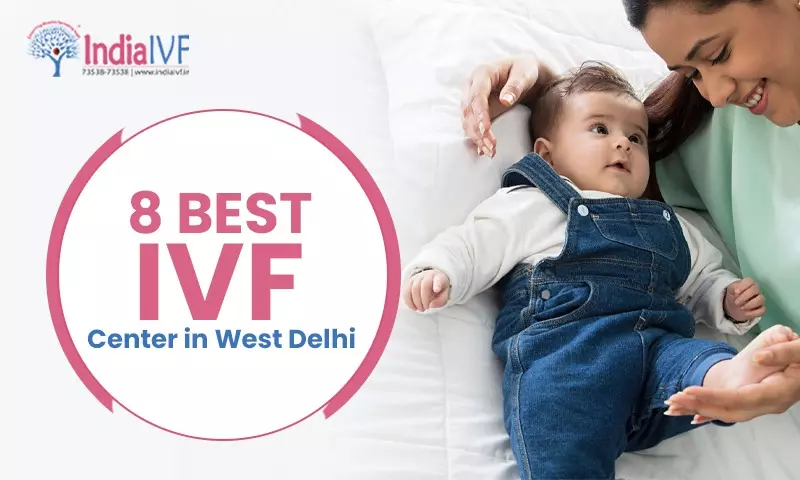 8 Best IVF Center in West Delhi