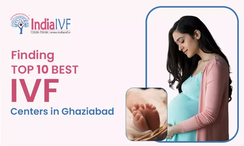Top 10 Best IVF Centers in Ghaziabad