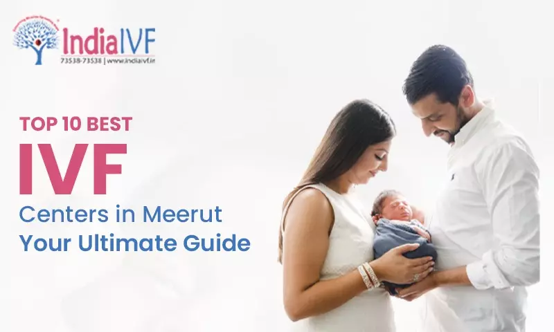Top 10 Best IVF Centers in Meerut