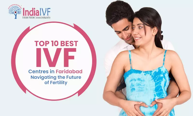 Top 10 Best IVF Centres in Faridabad