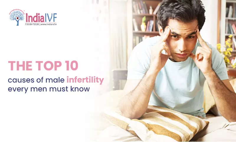 The top 10 causes of male infertility every men must know