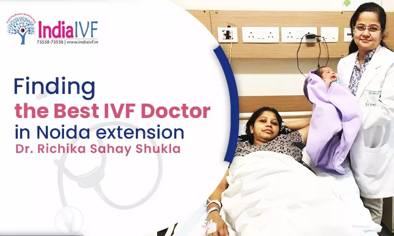 Best IVF Doctor in Noida Extension