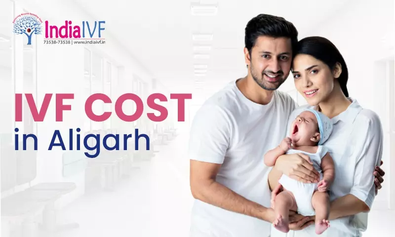 IVF Cost in Aligarh: What You Need to Know