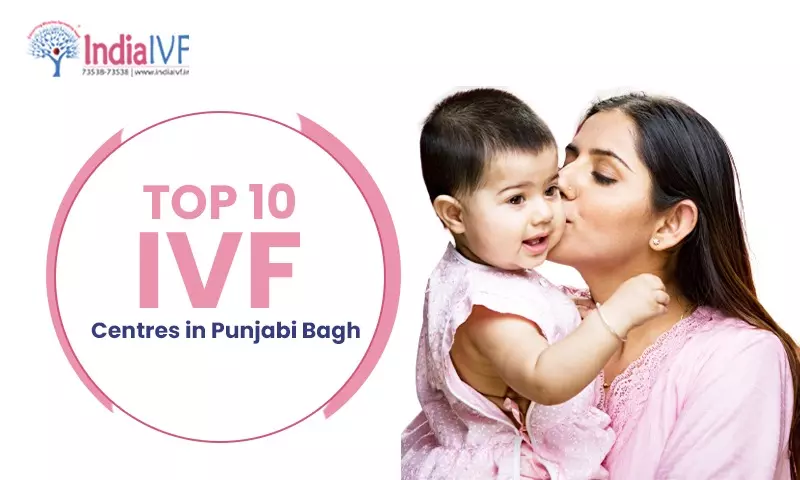 Top 10 IVF Centres in Punjabi Bagh